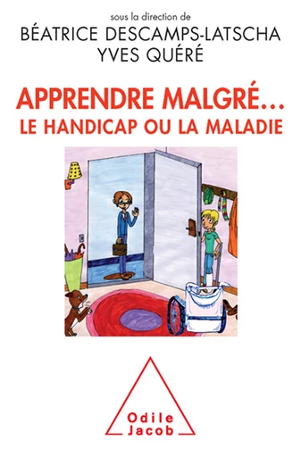 Apprendre malgré... le handicap ou la maladie - Béatrice Descamps-Latscha - Odile Jacob