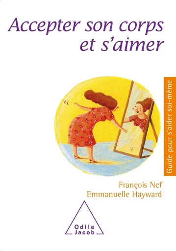 Accepter son corps et s'aimer - François Nef, Emmanuelle Hayward - Odile Jacob