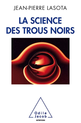 La Science des trous noirs - Jean-Pierre Lasota - Odile Jacob