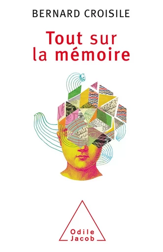 Tout sur la mémoire - Bernard Croisile - Odile Jacob