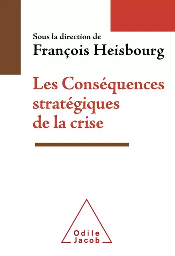 Les Conséquences stratégiques de la crise - François Heisbourg - Odile Jacob