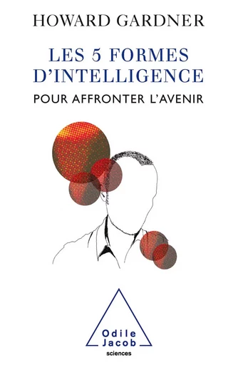 Les 5 Formes d’intelligence pour affronter l’avenir - Howard Gardner - Odile Jacob