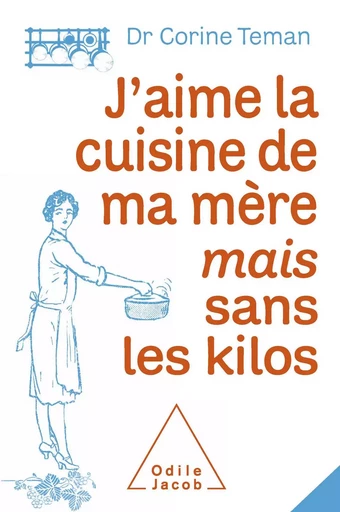 J'aime la cuisine de ma mère mais sans les kilos - Corine Teman - Odile Jacob