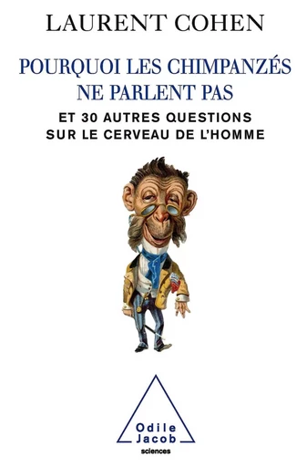 Pourquoi les chimpanzés ne parlent pas - Laurent Cohen - Odile Jacob