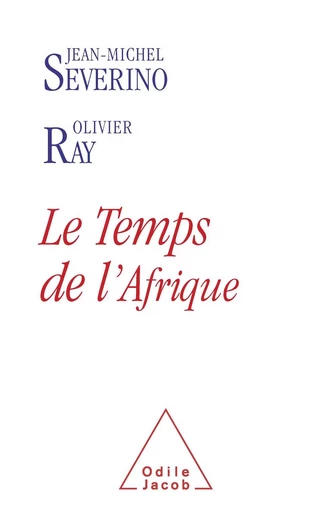 Le Temps de l’Afrique - Jean-Michel Severino, Olivier Ray - Odile Jacob