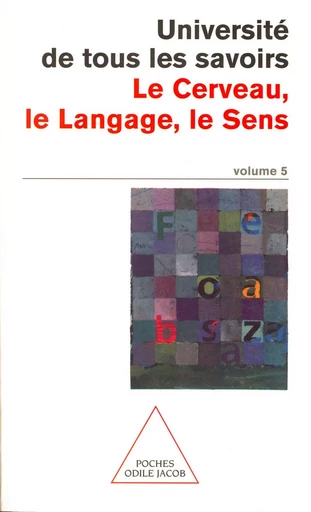 Le Cerveau, le Langage, le Sens -  Université de tous les savoirs - Odile Jacob