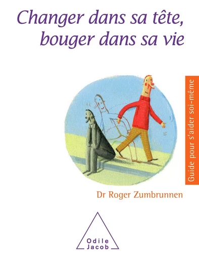 Changer dans sa tête, bouger dans sa vie - Roger Zumbrunnen - Odile Jacob