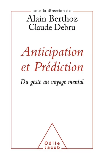 Anticipation et Prédiction - Alain Berthoz, Claude Debru - Odile Jacob