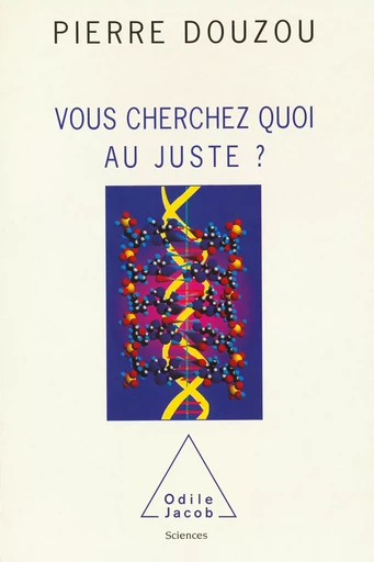 Vous cherchez quoi au juste ? - Pierre Douzou - Odile Jacob