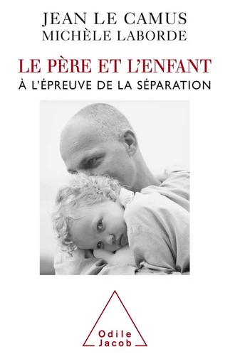 Le Père et l'Enfant - Jean Le Camus, Michèle Laborde - Odile Jacob