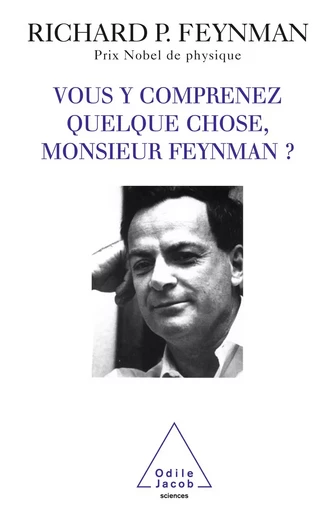 Vous y comprenez quelque chose, Monsieur Feynman ? - Richard P. Feynman - Odile Jacob