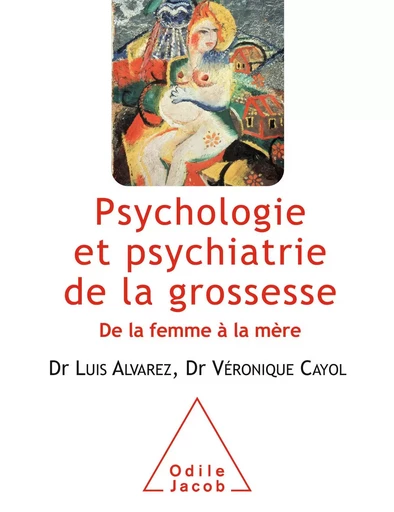 Psychologie et psychiatrie de la grossesse - Luis Alvarez, Véronique Cayol - Odile Jacob