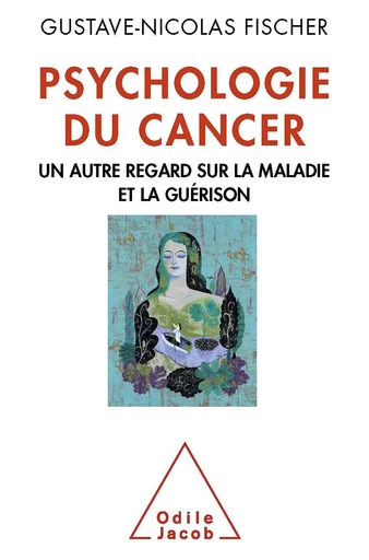 Psychologie du cancer - Gustave-Nicolas Fischer - Odile Jacob