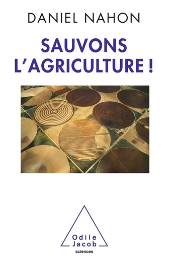 Sauvons l’agriculture ! - Daniel Nahon - Odile Jacob