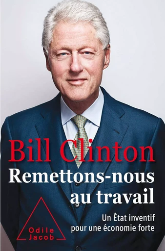 Remettons-nous au travail - Bill Clinton - Odile Jacob