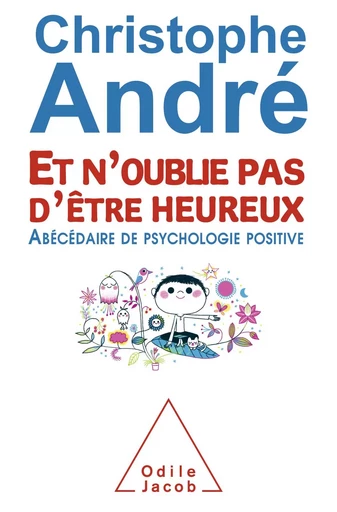 Et n’oublie pas d’être heureux - Christophe André - Odile Jacob