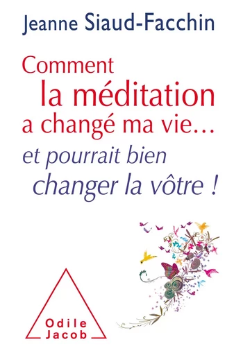 Comment la méditation a changé ma vie... - Jeanne Siaud-Facchin - Odile Jacob