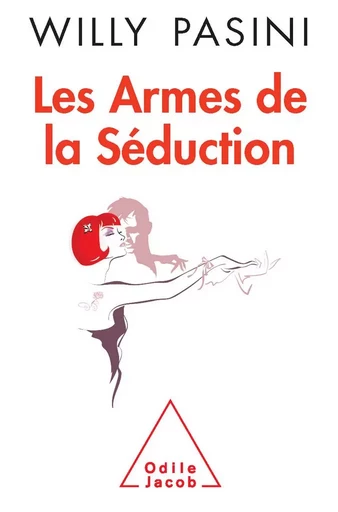 Les Armes de la séduction - Willy Pasini - Odile Jacob