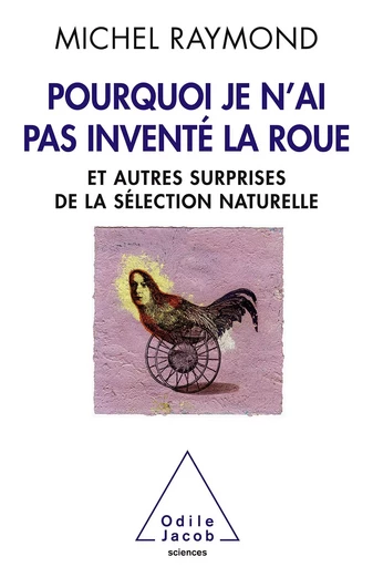 Pourquoi je n’ai pas inventé la roue - Michel Raymond - Odile Jacob