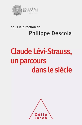 Claude Lévi-Strauss, un parcours dans le siècle - Philippe Descola - Odile Jacob