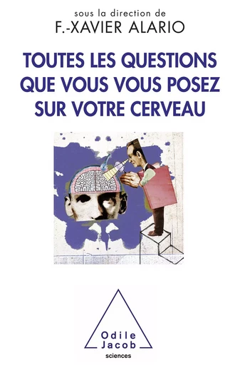 Toutes les questions que vous vous posez sur votre cerveau - Xavier Alario - Odile Jacob