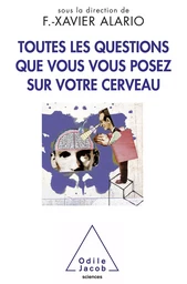 Toutes les questions que vous vous posez sur votre cerveau