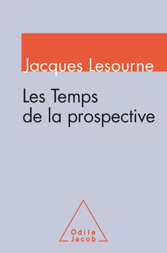 Les Temps de la prospective - Jacques Lesourne - Odile Jacob