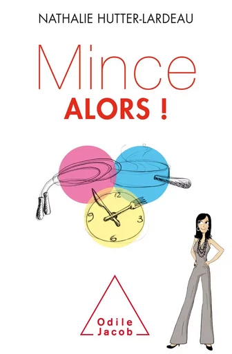 Mince alors  ! - Nathalie Hutter-Lardeau - Odile Jacob