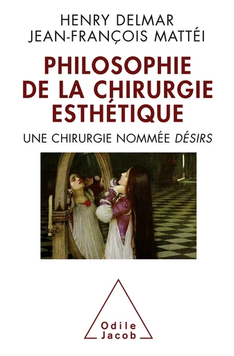 La Philosophie de la chirurgie esthétique - Henry Delmar, Jean-François Mattei - Odile Jacob