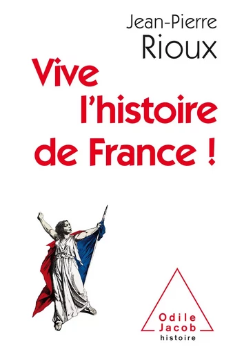 Vive l’histoire de France ! - Jean-Pierre Rioux - Odile Jacob