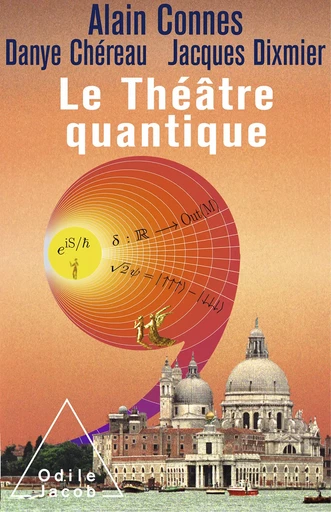 Le Théâtre quantique - Alain Connes, Danye Chéreau, Jacques Dixmier - Odile Jacob