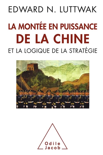 La Montée en puissance de la Chine et la logique de la stratégie - Edward N. Luttwak - Odile Jacob