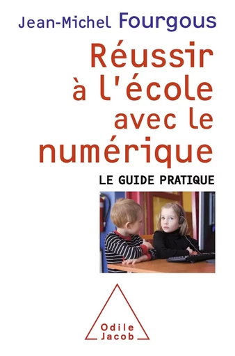 Réussir à l’école avec le numérique - Jean-Michel Fourgous - Odile Jacob