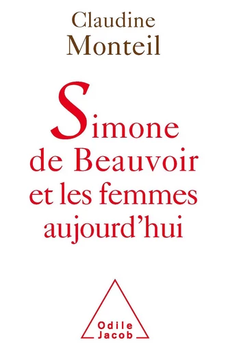 Simone de Beauvoir et les femmes aujourd’hui - Claudine Monteil - Odile Jacob