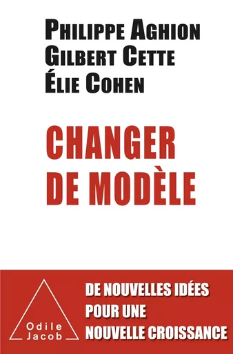 Changer de modèle - Philippe Aghion, Gilbert Cette, Elie Cohen - Odile Jacob