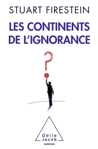 Les Continents de l’ignorance - Stuart Firestein - Odile Jacob