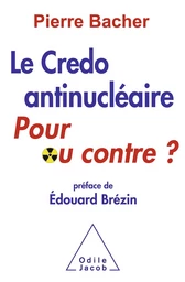 Le Credo antinucléaire : pour ou contre ?