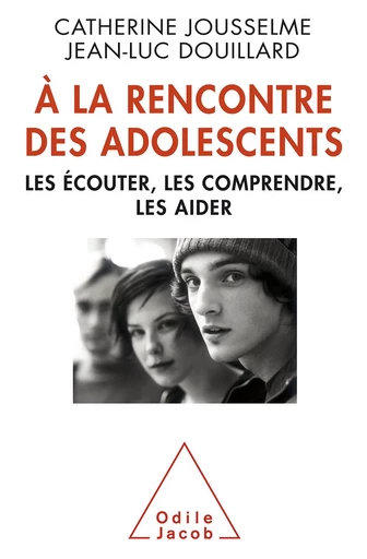 À la rencontre des adolescents - Catherine Jousselme, Jean-Luc Douillard - Odile Jacob