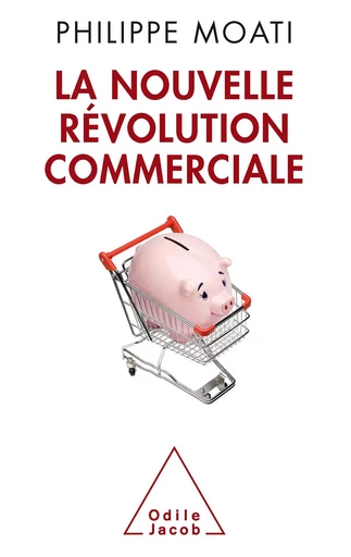 La Nouvelle Révolution commerciale - Philippe Moati - Odile Jacob