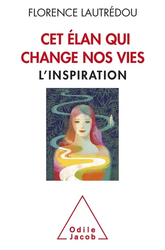 cet élan qui change nos vies - Florence Lautrédou - Odile Jacob