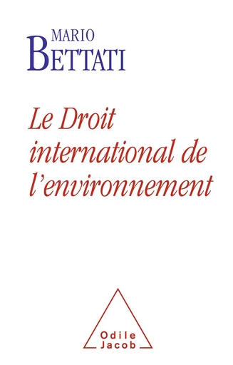 Le Droit international de l’environnement - Mario Bettati - Odile Jacob