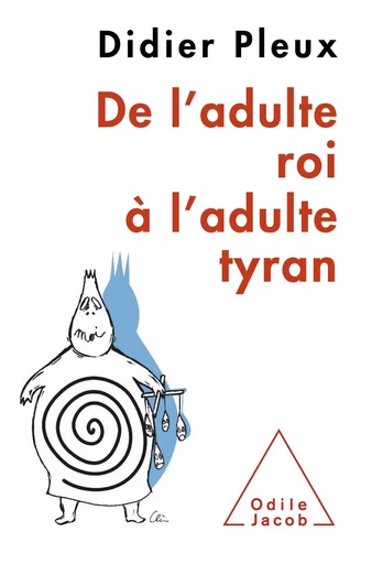 De l’adulte roi à l’adulte tyran - Didier Pleux - Odile Jacob