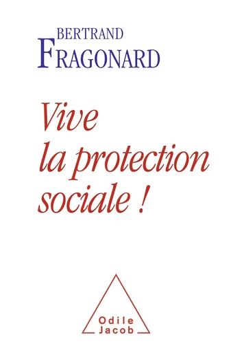 Vive la protection sociale ! - Bertrand Fragonard - Odile Jacob