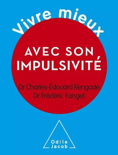 Vivre mieux avec son impulsivité - Charles-Édouard Rengade, Frédéric Fanget - Odile Jacob