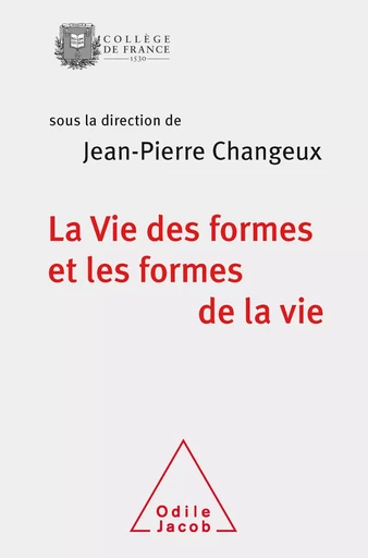 La Vie des formes et les formes de la vie - Jean-Pierre Changeux - Odile Jacob