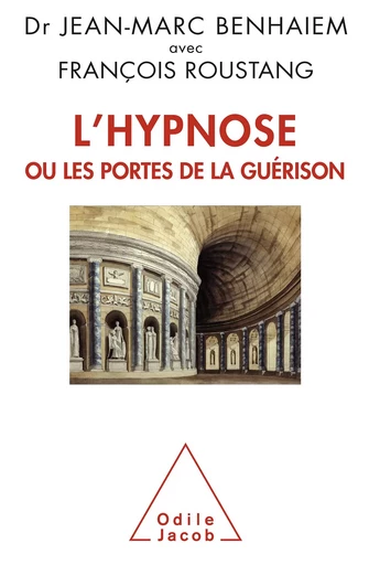 L' Hypnose ou les portes de la guérison - Jean-Marc Benhaiem, François Roustang - Odile Jacob