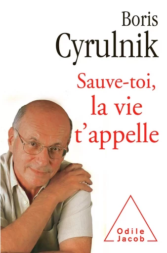 Sauve-toi, la vie t’appelle - Boris Cyrulnik - Odile Jacob