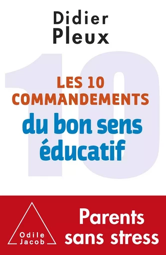 Les 10 commandements du bon sens éducatif - Didier Pleux - Odile Jacob