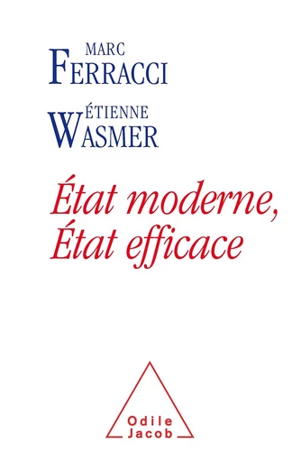 État moderne, État efficace - Étienne Wasmer, Marc Ferracci - Odile Jacob