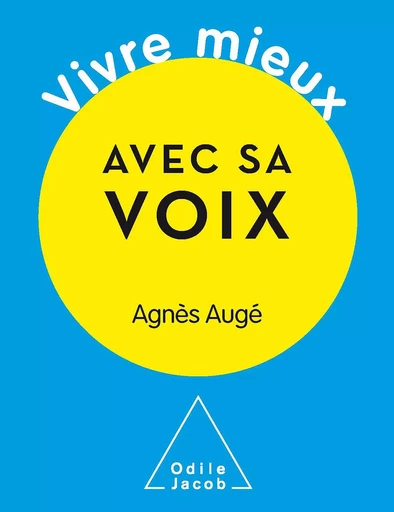 Vivre mieux avec sa voix - Agnès Augé - Odile Jacob